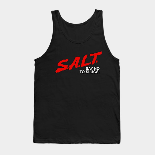 Cool Gardening - SALT Say No To Slugs in the Garden Tank Top by aaronsartroom